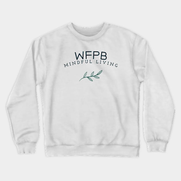 WFPB Mindful Living Crewneck Sweatshirt by Fit Designs